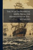 The War on Hospital Ships, From the Narratives of Eye-witnesses