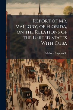 Cover Report of Mr. Mallory, of Florida, on the Relations of the United States With Cuba