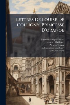 Lettres De Louise De Colligny, Princesse D'orange