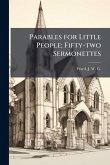 Parables for Little People; Fifty-two Sermonettes