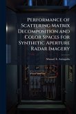 Performance of Scattering Matrix Decomposition and Color Spaces for Synthetic Aperture Radar Imagery Performance of Scattering Matrix Decomposition and Color Spaces for Synthetic Aperture Radar Imagery