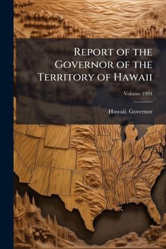 Report of the Governor of the Territory of Hawaii Report of the Governor of the Territory of Hawaii