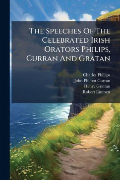 Cover The Speeches Of The Celebrated Irish Orators Philips, Curran And Gratan