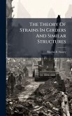 The Theory Of Strains In Girders And Similar Structures The Theory Of Strains In Girders And Similar Structures