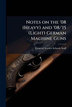 Notes on the '08 (Heavy) and '08/'15 (Light) German Machine Guns Cover Notes on the '08 (Heavy) and '08/'15 (Light) German Machine Guns