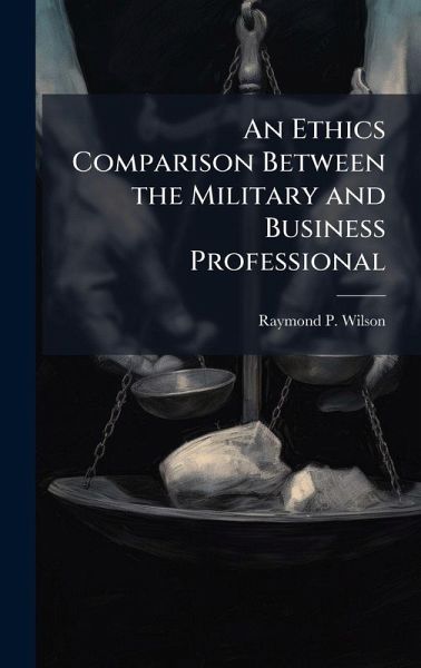 An Ethics Comparison Between the Military and Business Professional An Ethics Comparison Between the Military and Business Professional