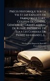 PrÃ(c)cis Historique Sur La Vie Et Les Exploits De François Le Fort, Citoyen De Genève, GÃ(c)nÃ(c)ral Et Grand-amiral De Russie, PrÃ(c)sident De Tous Les Conseils De Pierre-le-grand [...]...