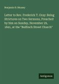 Letter to Rev. Frederick T. Gray: Being Strictures on Two Sermons, Preached by him on Sunday, November 29, 1841, at the 
