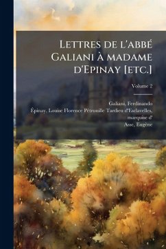 Lettres de l'abbÃ(c) Galiani Ã madame d'Epinay [etc.] - Galiani, Ferdinando; Asse, Eugène
