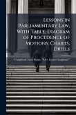 Lessons in Parliamentary Law, With Table, Diagram of Procedence of Motions; Charts, Drills