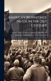 America's Workforce Needs In The 21st Century America's Workforce Needs In The 21st Century
