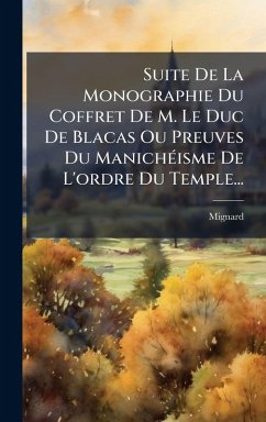 Cover Suite De La Monographie Du Coffret De M. Le Duc De Blacas Ou Preuves Du ManichÃ(c)isme De L'ordre Du Temple...