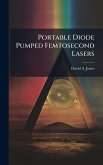 Portable Diode Pumped Femtosecond Lasers Portable Diode Pumped Femtosecond Lasers