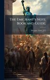 The Emigrant's Note Book and Guide; The Emigrant's Note Book and Guide;