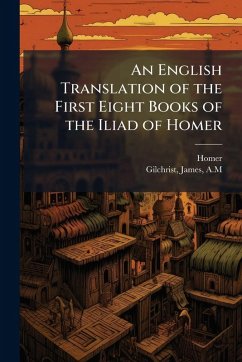 Cover An English Translation of the First Eight Books of the Iliad of Homer