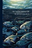 A Catechism Of Ichthyology