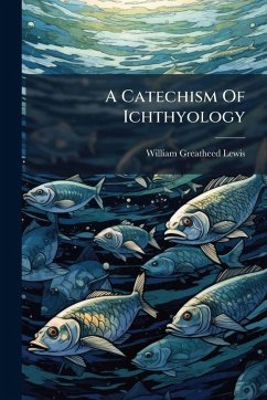 A Catechism Of Ichthyology - Lewis, William Greatheed