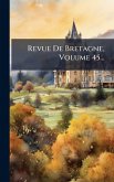 Revue De Bretagne, Volume 45...