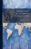 Separating Belligerent Populations Separating Belligerent Populations