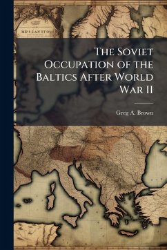 Cover The Soviet Occupation of the Baltics After World War II