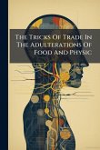 The Tricks Of Trade In The Adulterations Of Food And Physic