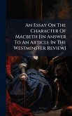 An Essay On The Character Of Macbeth [in Answer To An Article In The Westminster Review]