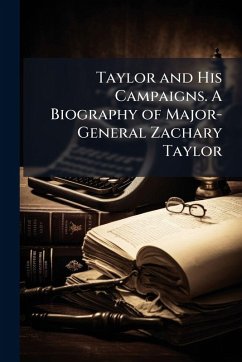 Cover Taylor and His Campaigns. A Biography of Major-General Zachary Taylor