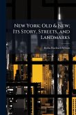 New York; Old & New; Its Story, Streets, and Landmarks New York; Old & New; Its Story, Streets, and Landmarks