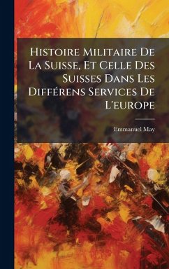 Cover Histoire Militaire De La Suisse, Et Celle Des Suisses Dans Les DiffÃ(c)rens Services De L'europe