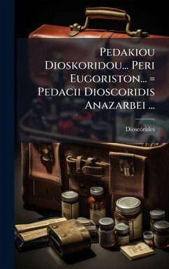 Cover Pedakiou Dioskoridou... Peri Eugoriston... = Pedacii Dioscoridis Anazarbei ...