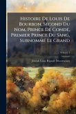 Histoire De Louis De Bourbon, Second Du Nom, Prince De CondÃ(c), Premier Prince Du Sang, SurnommÃ(c) Le Grand