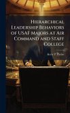 Hierarchical Leadership Behaviors of USAF Majors at Air Command and Staff College Hierarchical Leadership Behaviors of USAF Majors at Air Command and Staff College