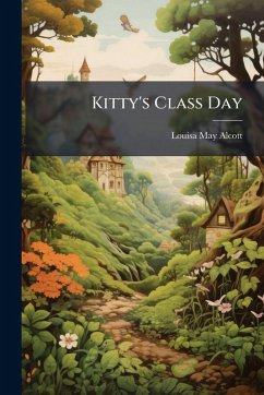 Kitty's Class Day - Alcott, Louisa May Kitty's Class Day - Alcott, Louisa May
