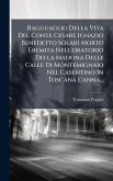 Ragguaglio Della Vita Del Conte Cesare Ignazio Benedetto Solari Morto Eremita Nell'oratorio Della Madona Delle Calle Di Montemignajo Nel Casentino In Toscana L'anna...
