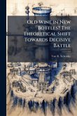 Old Wine in New Bottles? The Theoretical Shift Towards Decisive Battle Old Wine in New Bottles? The Theoretical Shift Towards Decisive Battle