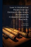 Sancti Hieronymi Presbyteri Qui Deperditi Hactenus Putabantur Commentarioli In Psalmos...