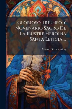 Cover Glorioso Triunfo Y Novenario Sacro De La Ilustre Heroina Santa Leticia ...