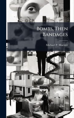 Bombs, Then Bandages - Maciver, Michael P