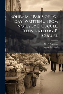 Cover Bohemian Paris of To-day. Written ... From Notes by E. Cucuel. Illustrated by E. Cucuel