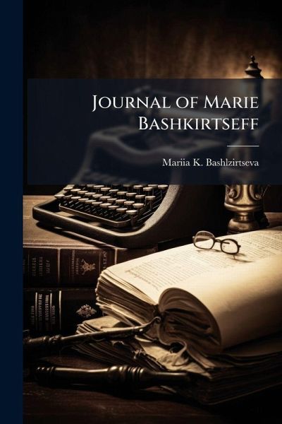 Journal of Marie Bashkirtseff Journal of Marie Bashkirtseff