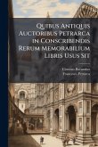 Quibus Antiquis Auctoribus Petrarca in Conscribendis Rerum Memorabilium Libris Usus Sit Quibus Antiquis Auctoribus Petrarca in Conscribendis Rerum Memorabilium Libris Usus Sit