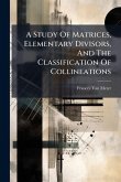 A Study Of Matrices, Elementary Divisors, And The Classification Of Collineations