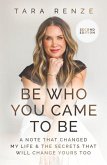 Be Who You Came to Be Be Who You Came to Be