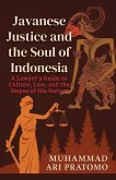 JAVANESE JUSTICE AND THE SOUL OF INDONESIA A Lawyer's Guide to Culture, Law, and the Hopes of His Nation