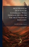 Molybdenum Deposits of Colorado With General Notes on the Molybdenum Industry