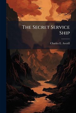 The Secret Service Ship - Averill, Charles E