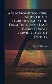 A Spectrophotometric Study Of The Luminous Radiation From The Nernst Lamp Glower Under Varying Current Density