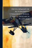 Development of Autonomous Unmanned Aerial Vehicle Research Platform Development of Autonomous Unmanned Aerial Vehicle Research Platform