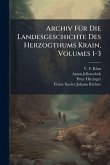 Archiv FÃ1/4r Die Landesgeschichte Des Herzogthums Krain, Volumes 1-3