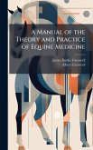 A Manual of the Theory and Practice of Equine Medicine